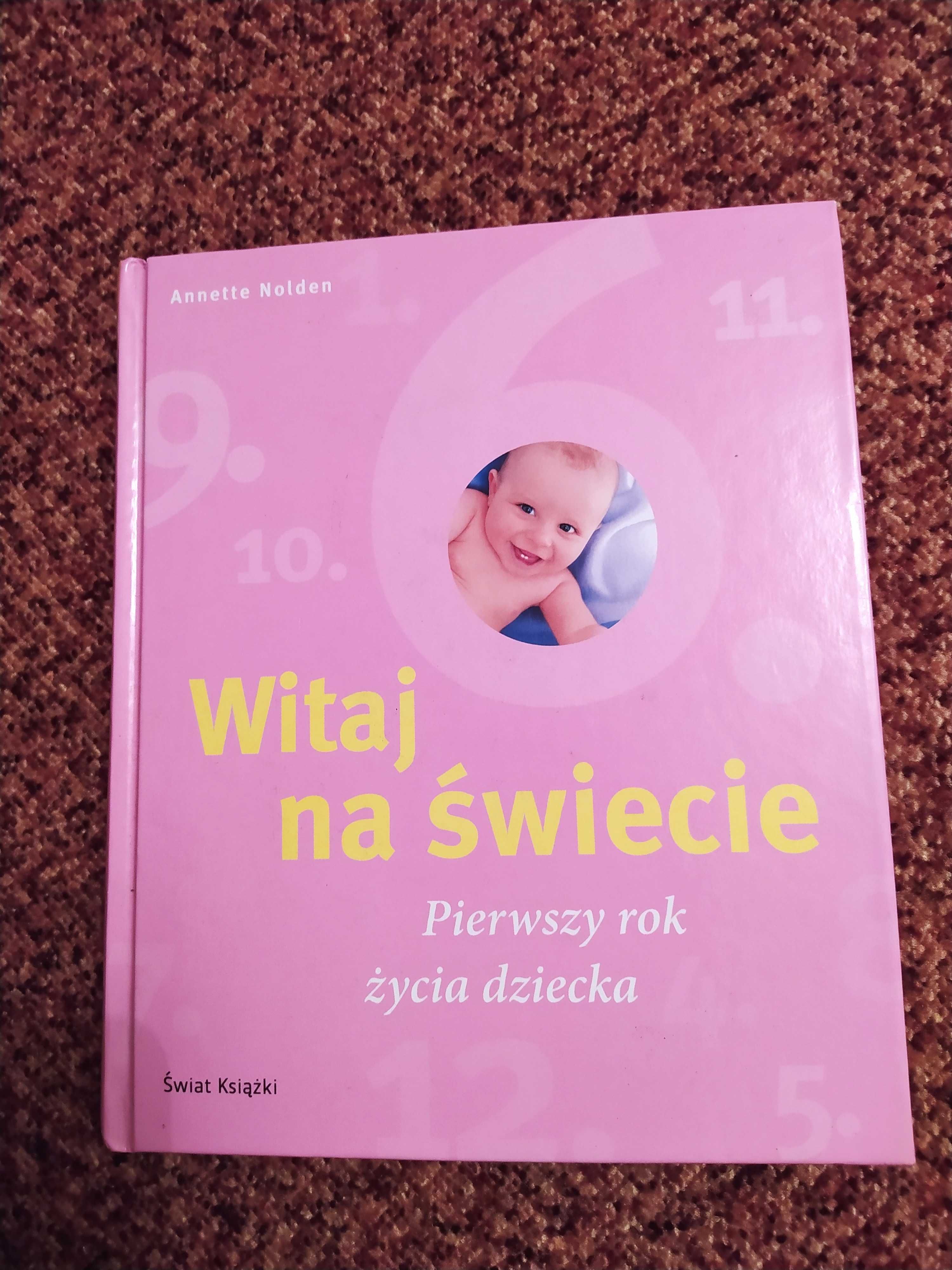 Witaj na świecie - Pierwszy rok życia dziecka - Annette Nolden