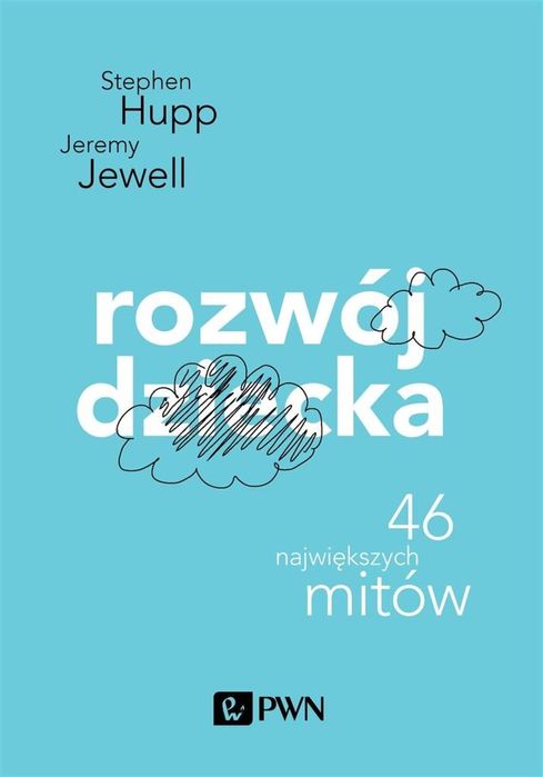 Rozwój dziecka. 46 największych mitów Wydawnictwo Naukowe PWN
