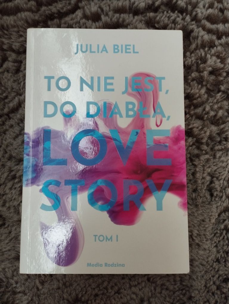 To nie jest do diabła love story Tom 1 Julia Biel