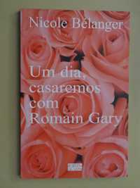 Um Dia, Casaremos Com Romain Gary de Nicole Bélanger - 1ª Edição