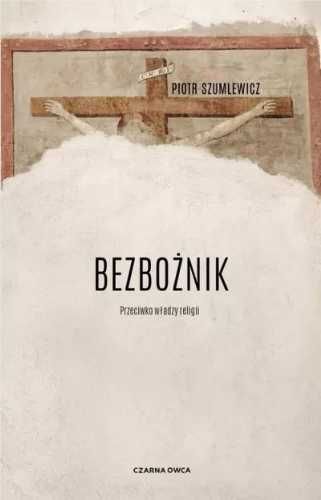 Bezbożnik. Przeciw władzy religii - Piotr Szumlewicz