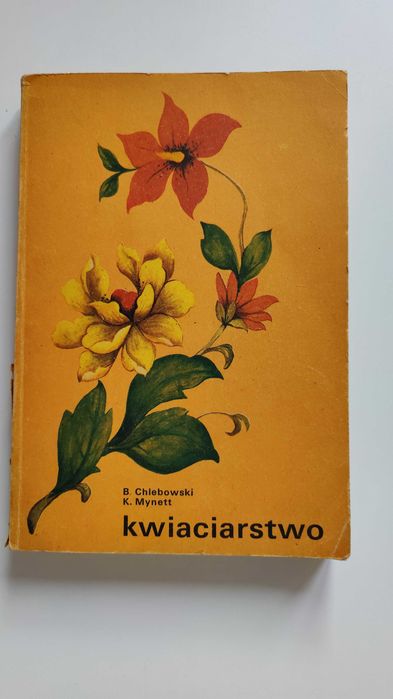 Kwiaciarstwo B.Chlebowski, K.Mynett W-wa 1983 podręcznik książka PWRiL