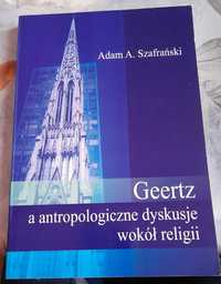 Geertz a antropologiczne dyskusje wokół religii Adam A. Szafrański