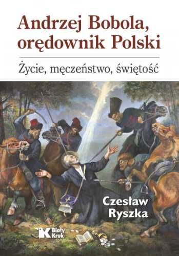 Andrzej Bobola, orędownik Polski - Czesław Ryszka