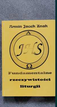 Fundamentalne rzeczywistości liturgii Armin Jacek Znak