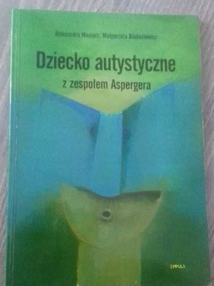 Dziecko autystyczne z zespołem Aspergera A. Maciarz, M. Biadasiewicz