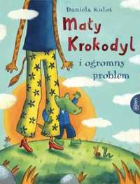 Mały Krokodyl i ogromy problem - Daniela Kulot