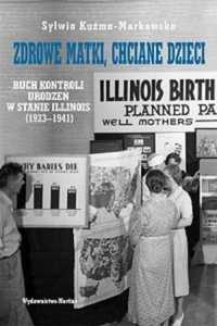 Zdrowe matki, chciane dzieci Ruch kontroli urodzeń w stanie Illinois