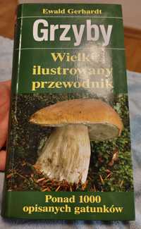 Ewald Gerhardt - Grzyby : wielki ilustrowany przewodnik