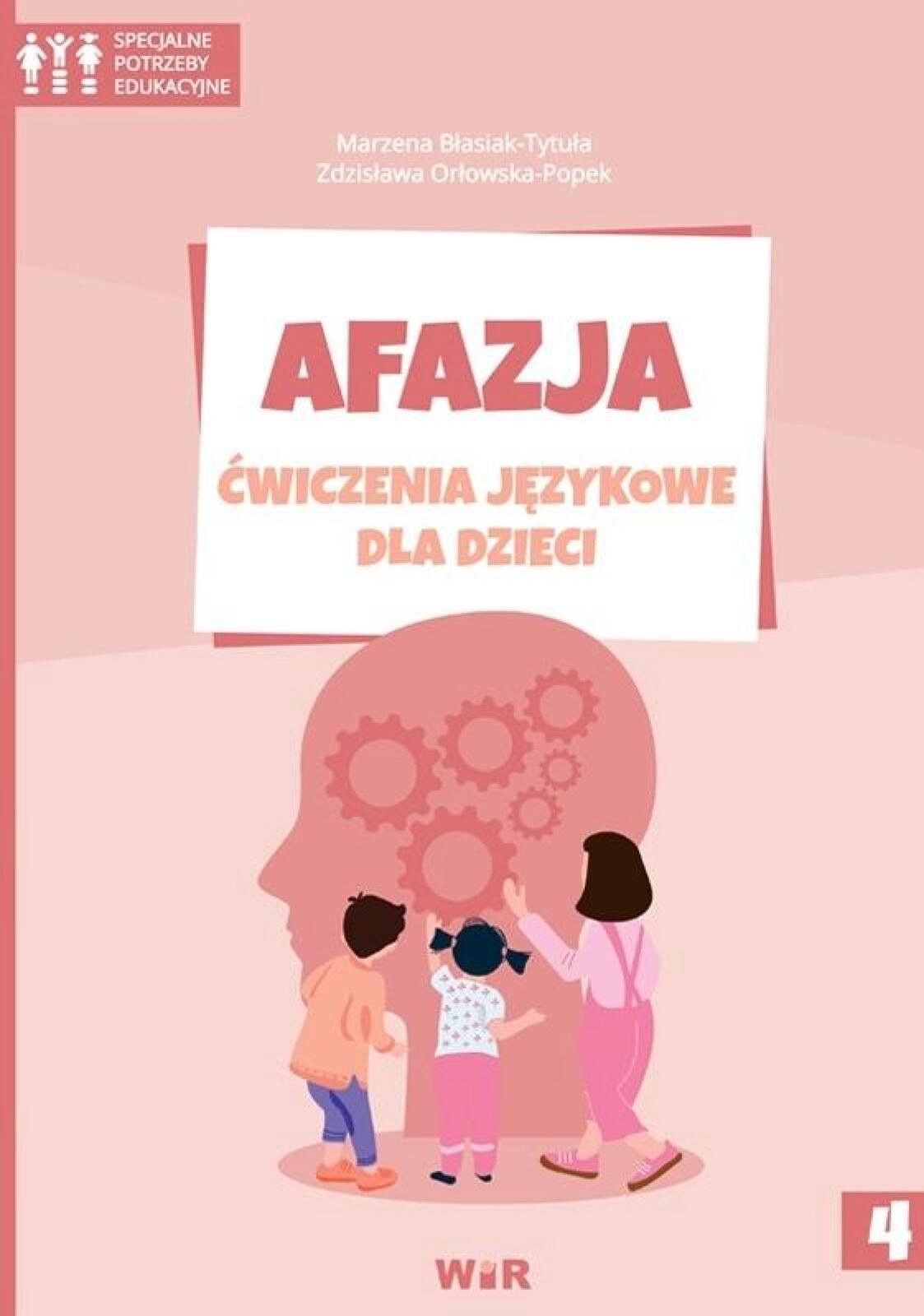 Afazja. Ćwiczenia językowe dla dzieci cz.4 WIR Marzena Błasiak-Tytu