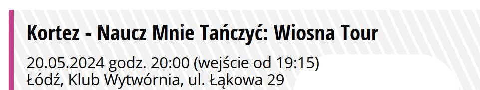 Bilety koncert Kortez Naucz Mnie Tańczyć Łódź Wytwórnia, 20.05