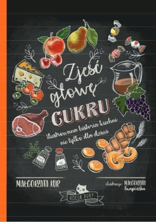 Zjeść Głowę Cukru. Ilustrowana Historia Kuchni.