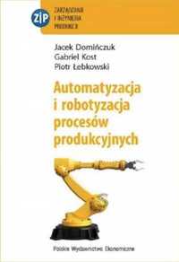 Automatyzacja i robotyzacja procesów produkcyjnych - Jacek Domińczuk,