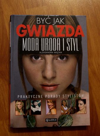 Książka "Być jak gwiazda: moda, uroda i styl"