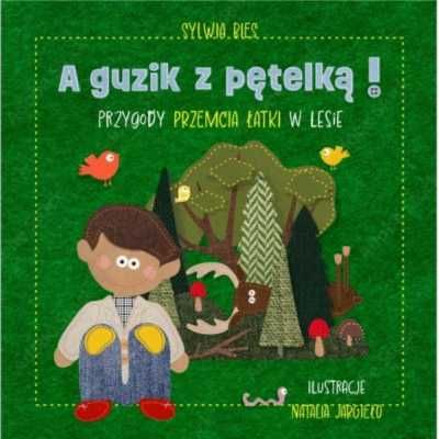 A guzik z pętelką! Przygody Przemcia Łatki w lesie - Sylwia Bies