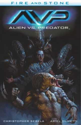Fire and Stone T.3 Alien vs. Predator - Christopher Sebela, Ariel Oli