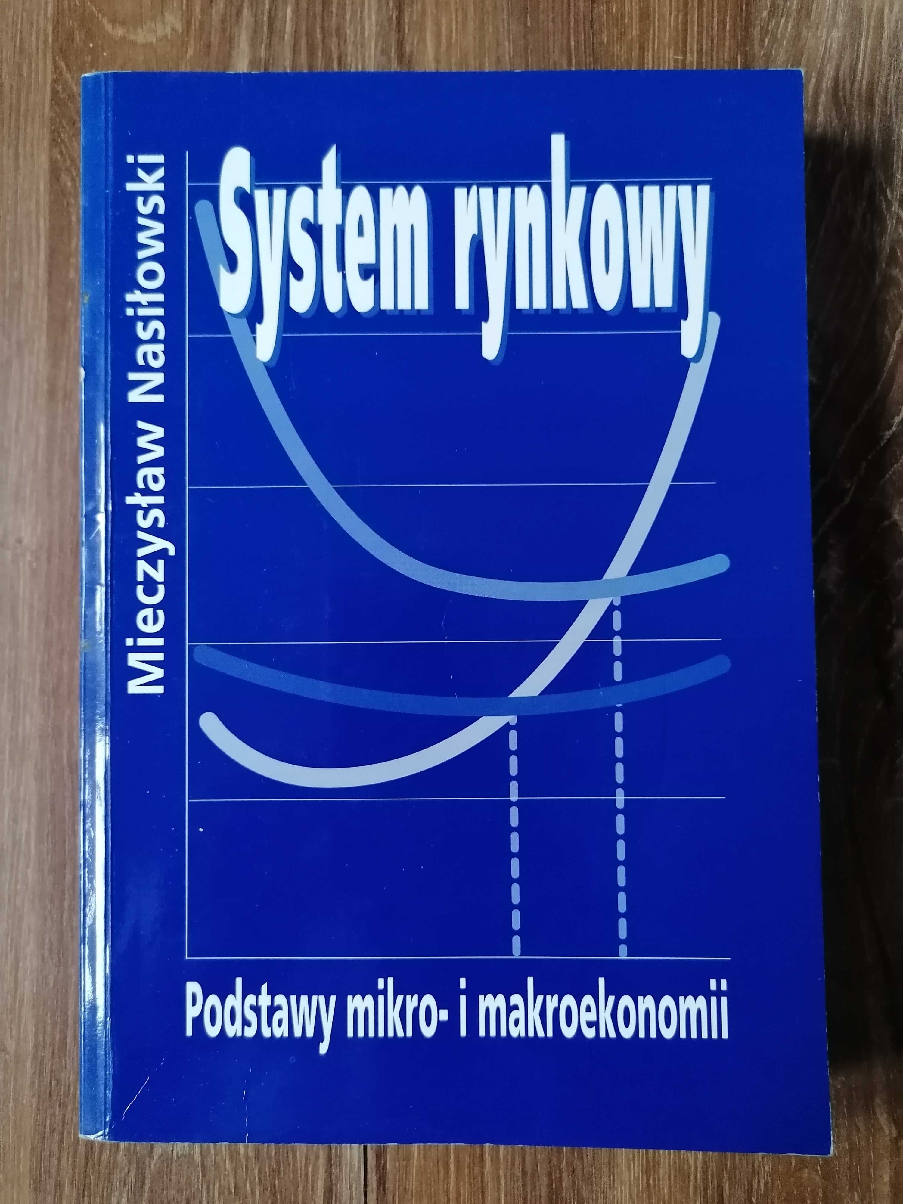 Mieczysław Nasiłowski - System rynkowy. Podstawy mikro i makroekonomii
