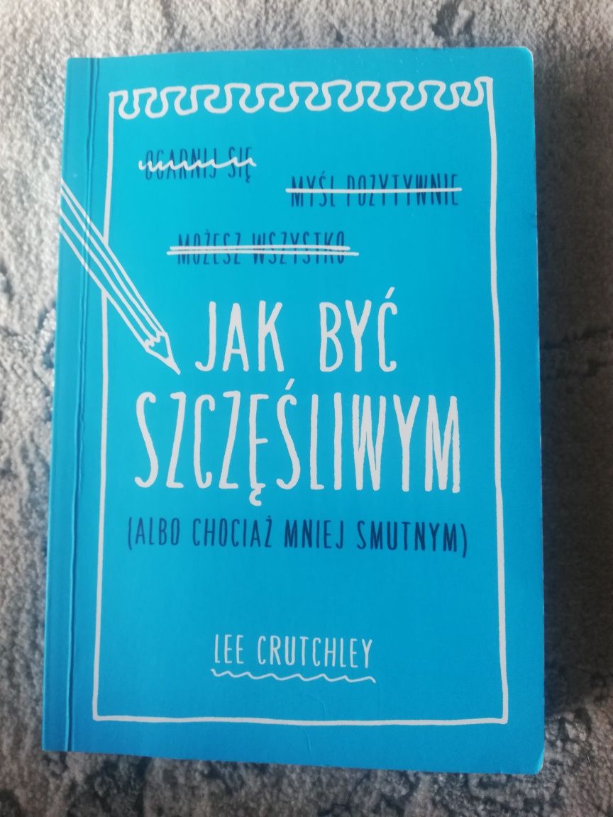 Jak być szczęśliwym albo chociaż mniej smutnym Lee Crutchley - książka