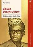 Ziemia dyktatorów. O ludziach, którzy ukradli Afrykę