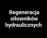 Regeneracja - Naprawa - serwis siłowników hydraulicznych
