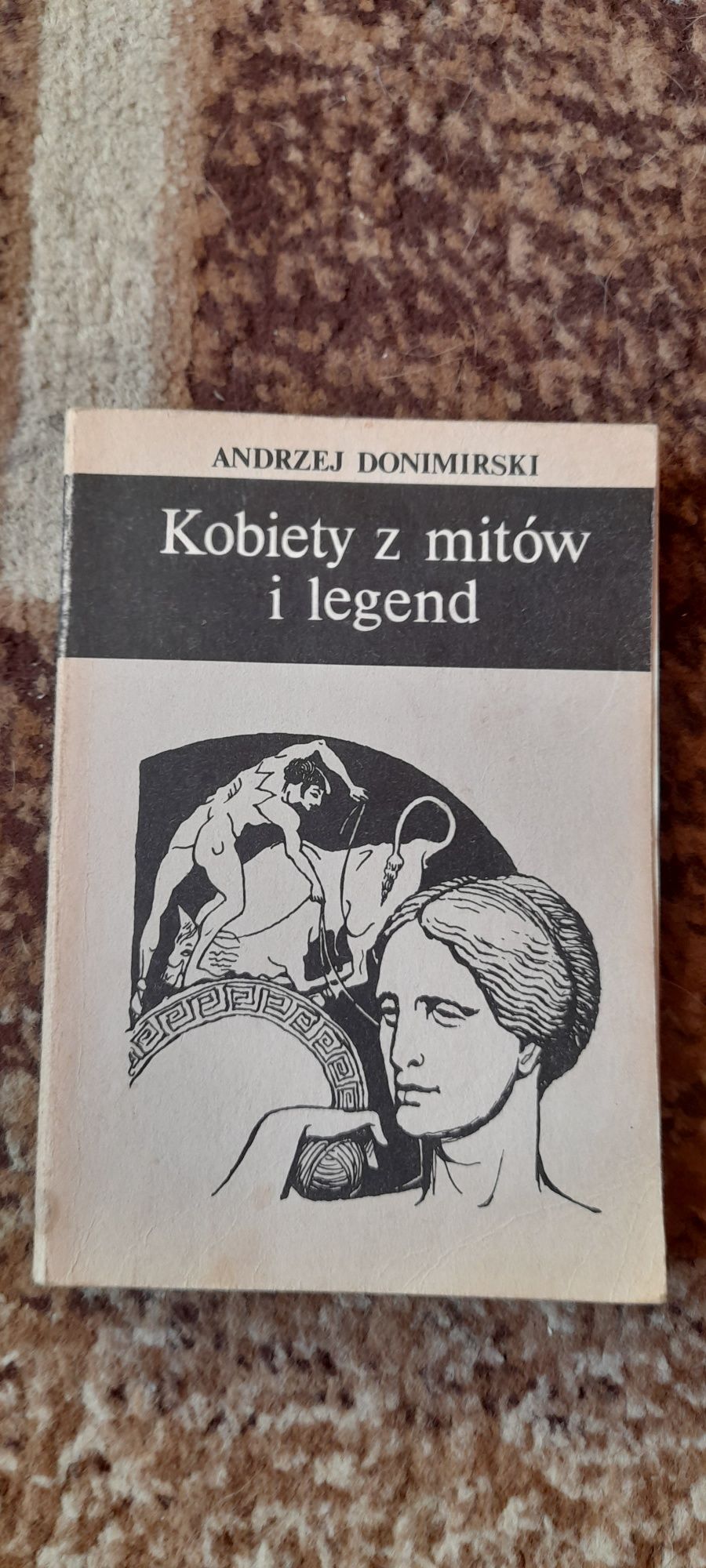 Kobiety z mitów i legend - Andrzej Donimirski wyd I Katowice 1988