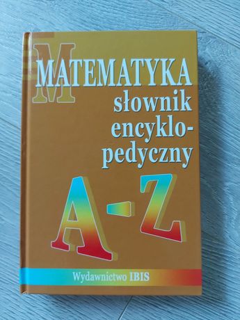 Matematyka słownik encyklopedyczny A-Z ibis
