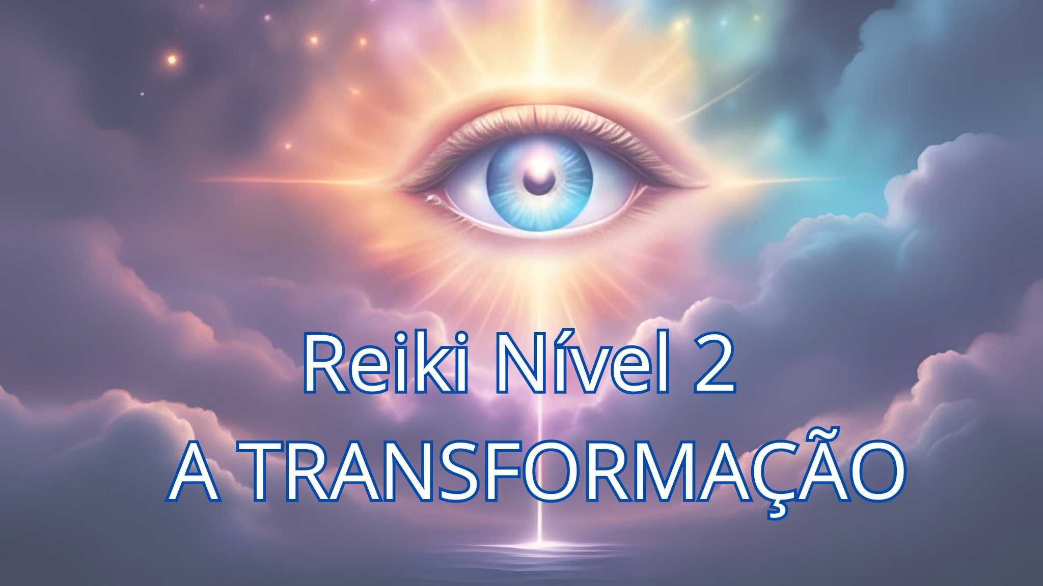 Reiki Nível 2 (A Transformação) – Aprofunde sua Prática Energética