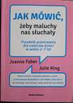 Jak mówić, żeby maluchy nas słuchały. Poradnik fla rodzicow dzieci 2-7