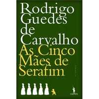 As Cinco Mães de Serafim - Rodrigo Guedes de Carvalho