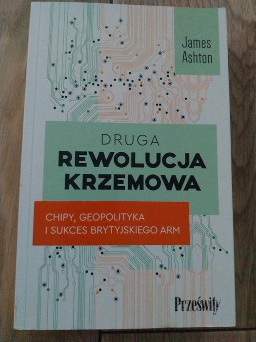 Druga rewolucja krzemowa. Chipy, geopolityka i sukces brytyjskiego ARM