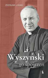 Wyszyński. 40 Spojrzeń Tw, Zdzisław J. Kijas