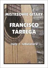 Mistrzowie Gitary - Francisco Tarrega na gitarę (nuty + tabulatury)