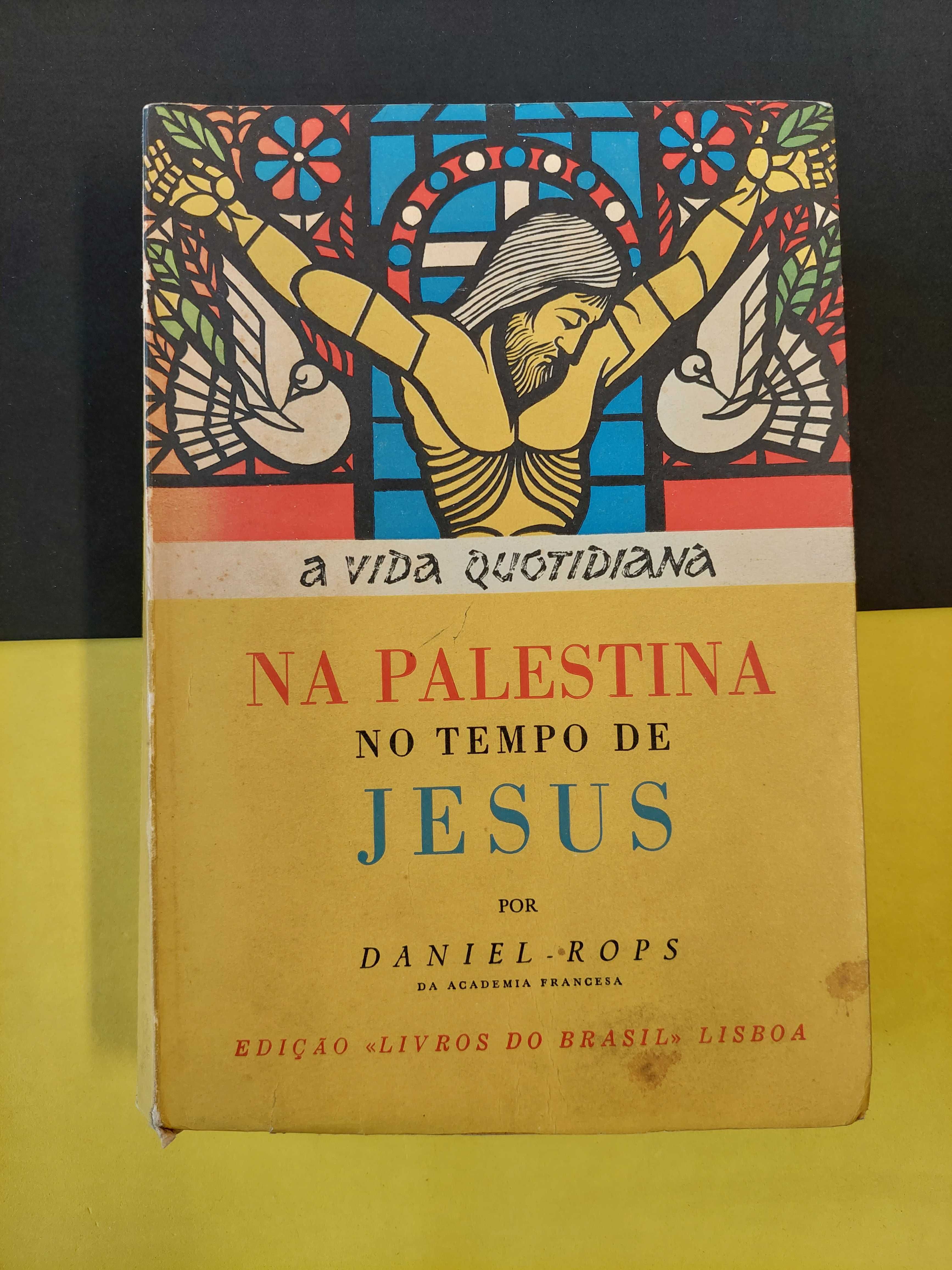 Daniel-Rops - Na Palestina no tempo de Jesus