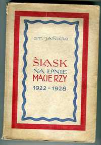 Książka . ŚLĄSK   NA ŁONIE  MACIERZY  1922 - 1928, St. Janicki 1929r.