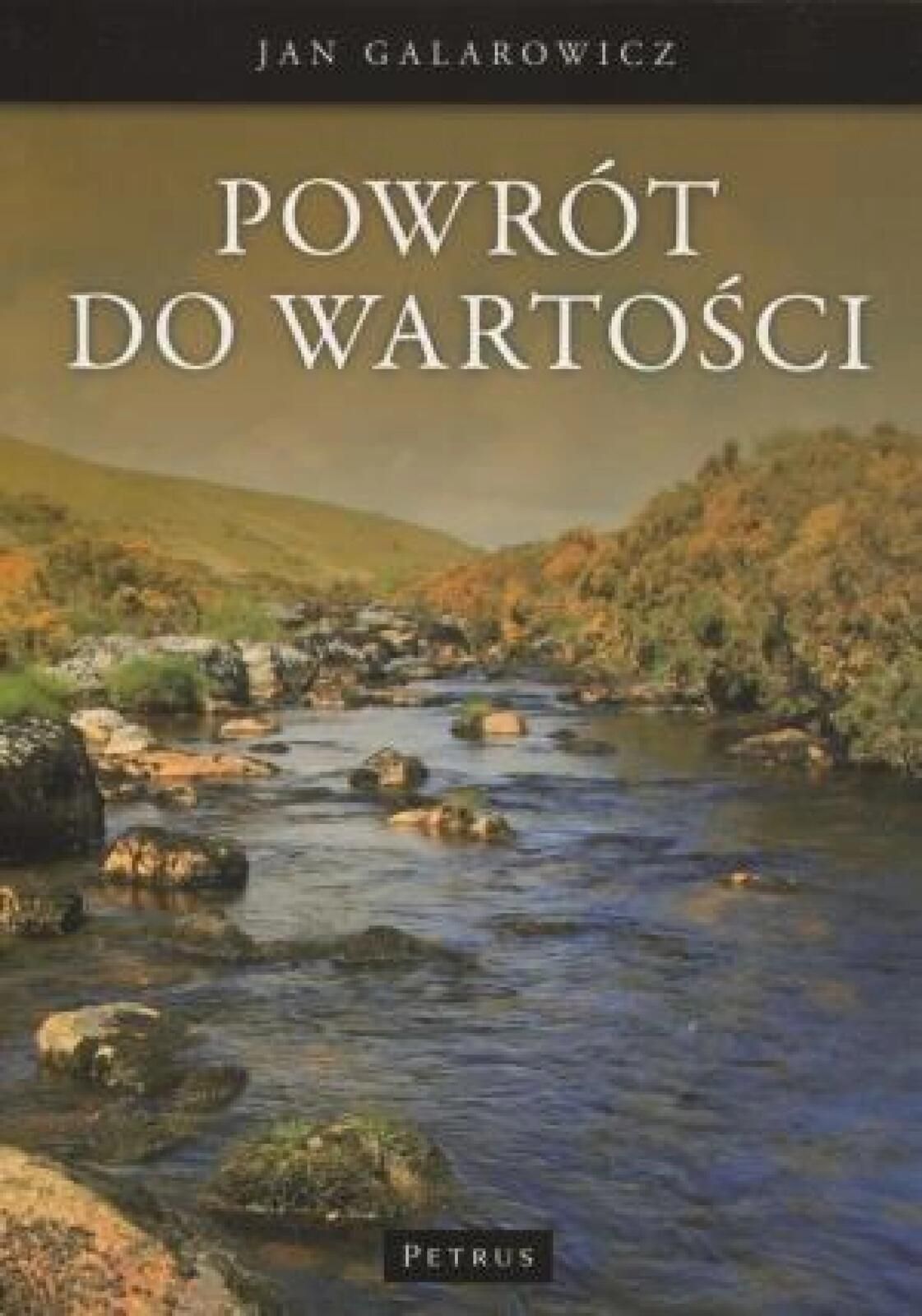 Powrót Do Wartości Petrus Jan Galarowicz Rok wydania: 2011, oprawa: