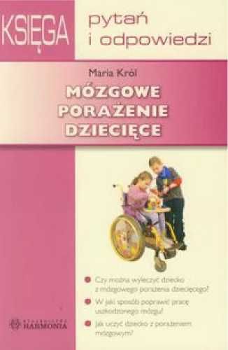 Mózgowe porażenie dziecięce. Księga Pytań i Odp. - Król Maria