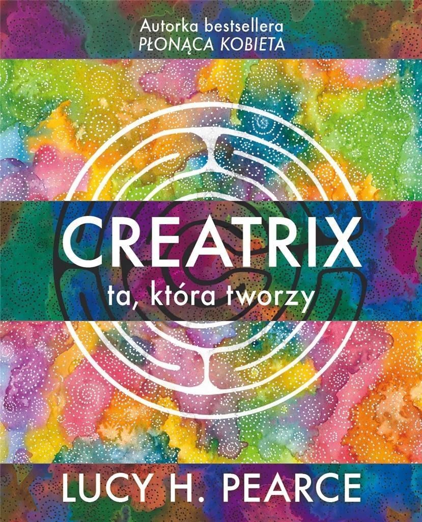 Creatrix - Ta, Która Tworzy, Lucy H. Pearce