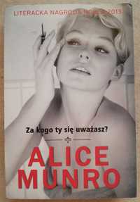 Alice Munro Za kogo ty się uważasz?