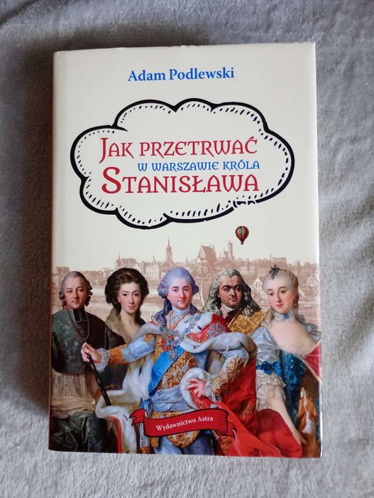Adam Podlewski - Jak przetrwać w Warszawie króla Stanisława