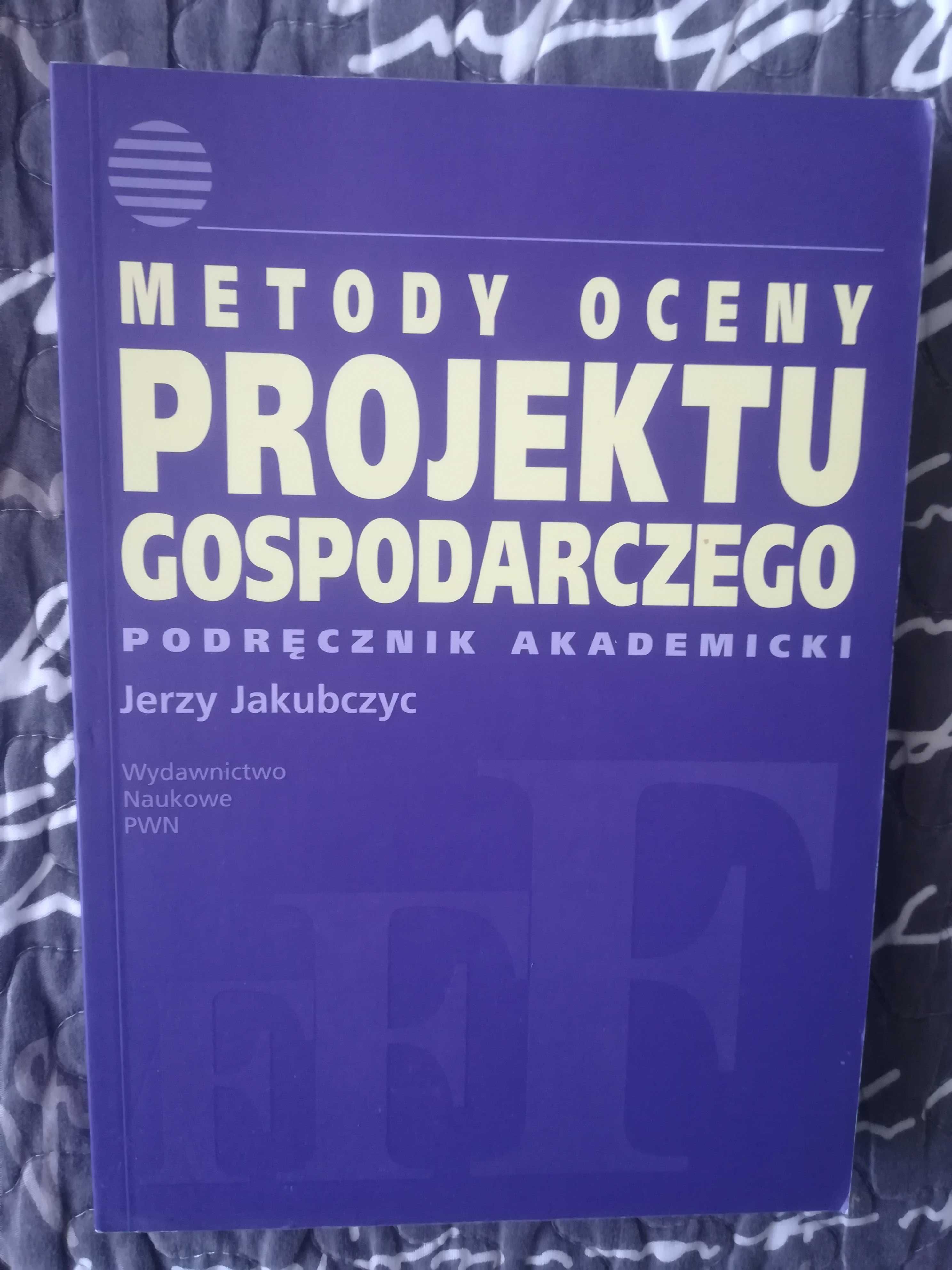 Metody oceny projektu gospodarczego Jerzy Jakubczyc