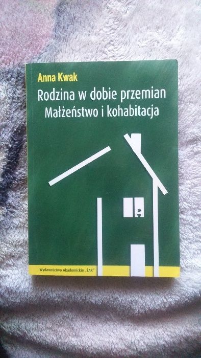 Rodzina w dobie przemian. Małżeństwo i kohabitacja. Anna Kwak