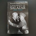 A Diplomacia de Salazar 1932/ 1949 - Bernardo Futscher Pereira