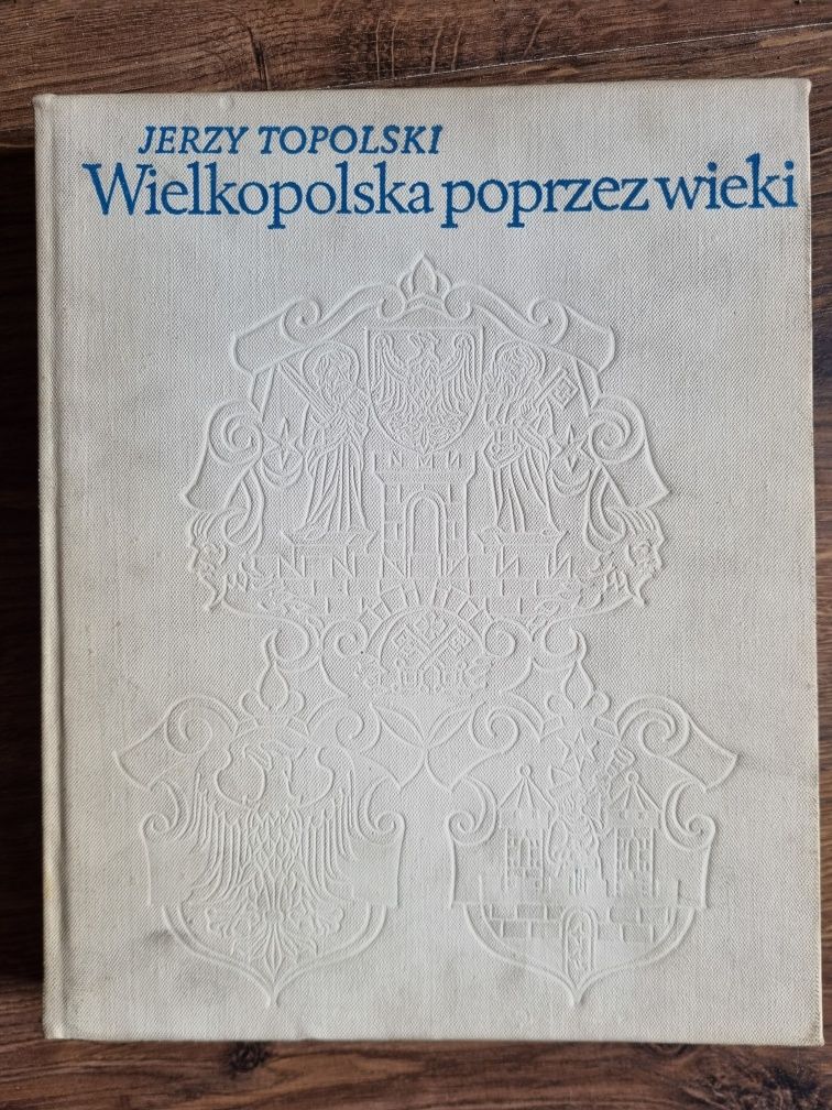 TOPOLSKI Jerzy, Wielkopolska poprzez wieki. Poznań 1973.