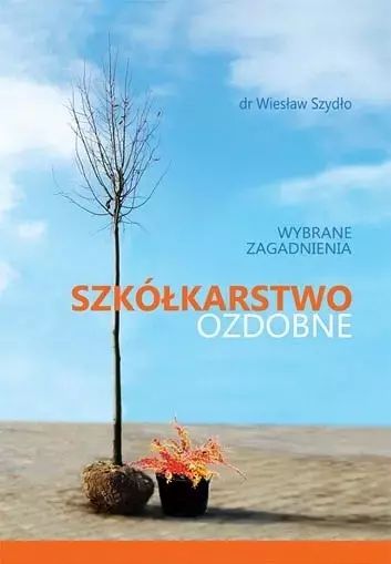 Szkółkarstwo ozdobne. Wybrane zagadnienia. Agencja Promocji Zieleni