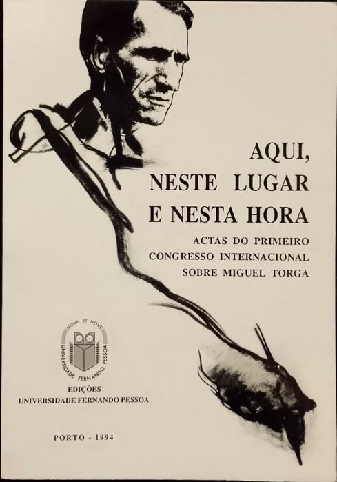 Miguel Torga - Aqui, neste lugar e nesta hora.