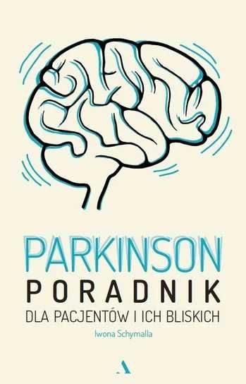 Parkinson. Poradnik dla pacjentów i ich bliskich. I. Schymalla (Nowa)