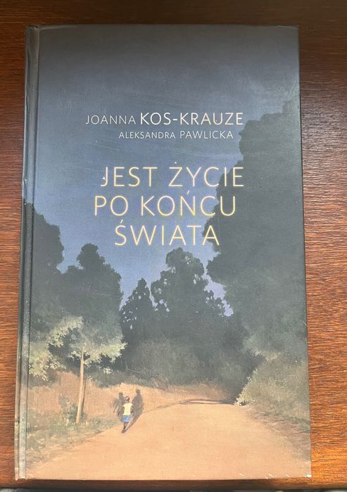 Jest życie po końcu świata. Joanna Kos - Krauze, Aleksandra Pawlicka