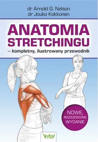 Anatomia stretchingu - kompletny, ilustrowany.. - Arnold G. Nelson, J