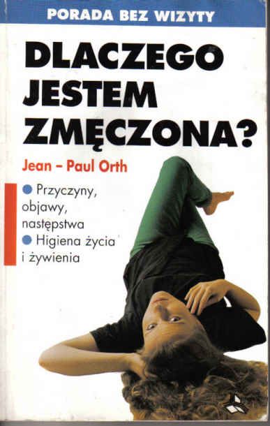 DLACZEGO JESTEM ZMĘCZONA? Jean-Payl Orth - z serii Porada bez wizyty