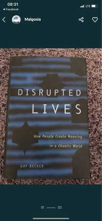Disrupted Lives. How people create meaning in a chaotic world.